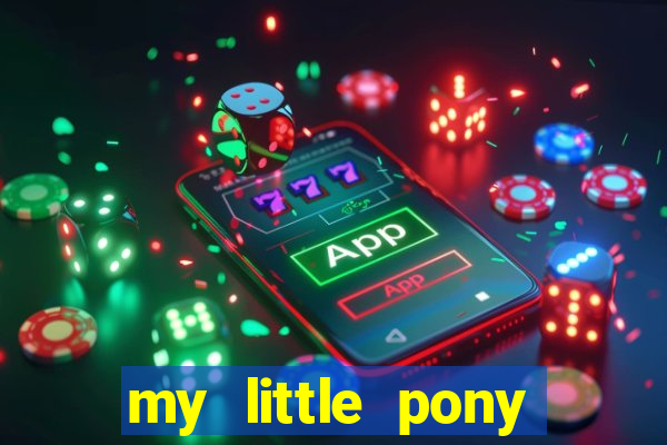 my little pony jogos de vestir